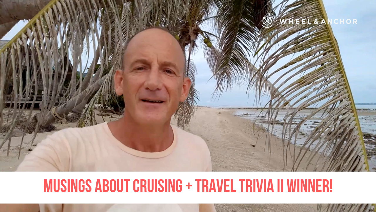 Musings about Cruising + Travel Trivia II Winner