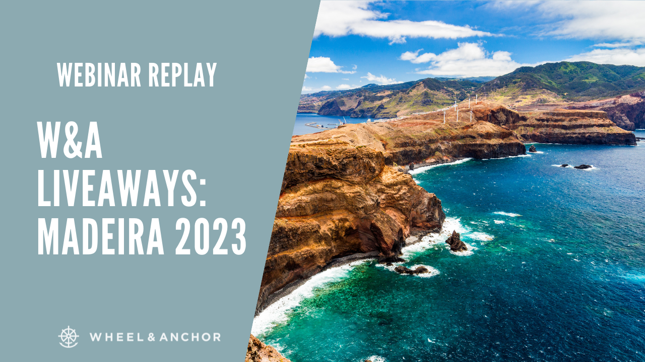 Webinar Replay: Wheel & Anchor LiveAways Madeira 2023